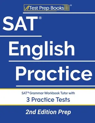 SAT English Practice (SAT angol nyelvi gyakorlat): SAT nyelvtan munkafüzet oktató 3 gyakorlati tesztekkel [2. kiadás felkészülés] - SAT English Practice: SAT Grammar Workbook Tutor with 3 Practice Tests [2nd Edition Prep]