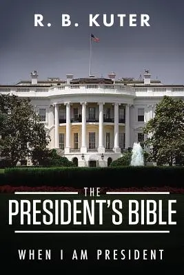 Az elnök bibliája: When I Am President - The President's Bible: When I Am President