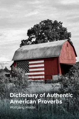 A hiteles amerikai közmondások szótára - Dictionary of Authentic American Proverbs