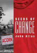 A változás magjai: Az ACORN, Amerika legvitatottabb szegénységellenes közösségi szervező csoportjának története - Seeds of Change: The Story of ACORN, America's Most Controversial Antipoverty Community Organizing Group