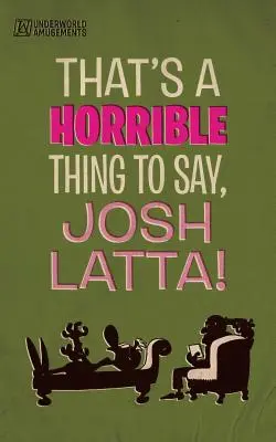 Ez borzasztó, amit mondasz, Josh Latta! - That's a horrible thing to say, Josh Latta!