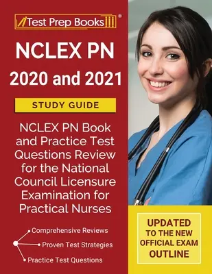 NCLEX PN 2020 és 2021 tanulmányi útmutató: NCLEX PN könyv és gyakorlati tesztkérdések felülvizsgálata a gyakorlati ápolók nemzeti tanácsi engedélyezési vizsgájához - NCLEX PN 2020 and 2021 Study Guide: NCLEX PN Book and Practice Test Questions Review for the National Council Licensure Examination for Practical Nurs