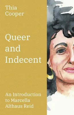 Meleg és illetlen: Bevezetés Marcella Althaus Reid teológiájába - Queer and Indecent: An Introduction to the Theology of Marcella Althaus Reid