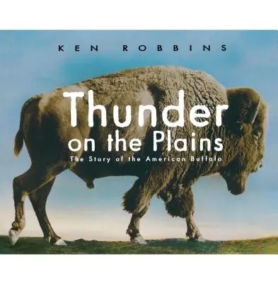 Mennydörgés az Alföldön: Az amerikai bölény története - Thunder on the Plains: The Story of the American Buffalo