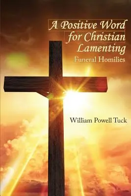 Pozitív szó a keresztény siránkozáshoz: Temetési homíliák - A Positive Word for Christian Lamenting: Funeral Homilies