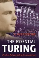 The Essential Turing: Turing: Alapvető írások a számítástechnikáról, logikáról, filozófiáról, mesterséges intelligenciáról és mesterséges életről, valamint az Eni Turing titkai - The Essential Turing: Seminal Writings in Computing, Logic, Philosophy, Artificial Intelligence, and Artificial Life Plus the Secrets of Eni