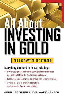 Minden az aranyba való befektetésről: Az egyszerű út a kezdéshez - All about Investing in Gold: The Easy Way to Get Started