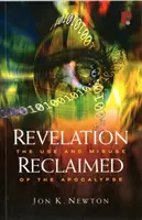 Revelation Reclaimed: Az Apokalipszis használata és visszaélése - Revelation Reclaimed: The Use and Misuse of the Apocalypse