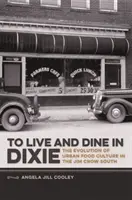 Élni és vacsorázni Dixie-ben: A városi étkezési kultúra fejlődése a Jim Crow Délvidéken - To Live and Dine in Dixie: The Evolution of Urban Food Culture in the Jim Crow South