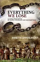 Minden, amit elveszítünk: Polgárháborús regény a reményről, a bátorságról és a megváltásról - Everything We Lose: A Civil War Novel of Hope, Courage and Redemption