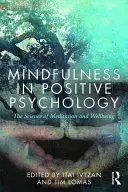 A mindfulness a pozitív pszichológiában: A meditáció és a jólét tudománya - Mindfulness in Positive Psychology: The Science of Meditation and Wellbeing