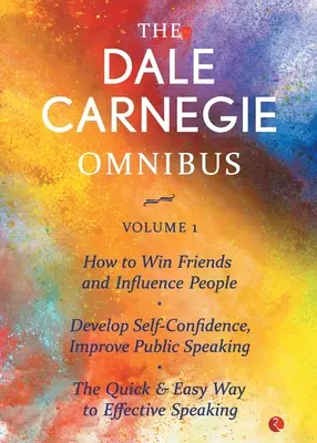 A Dale Carnegie Omnibusz (Hogyan nyerjünk barátokat és befolyásoljuk az embereket/ Fejlesszük önbizalmunkat, fejlesszük a nyilvános beszédet/ A gyors és egyszerű út a hatékony - The Dale Carnegie Omnibus (How To Win Friends And Influence People/Develop Self-Confidence, Improve Public Speaking/The Quick & Easy Way To Effective