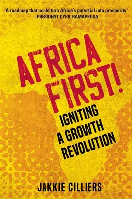 Afrika az első! A növekedési forradalom fellángolása - Africa First!: Igniting a Growth Revolution