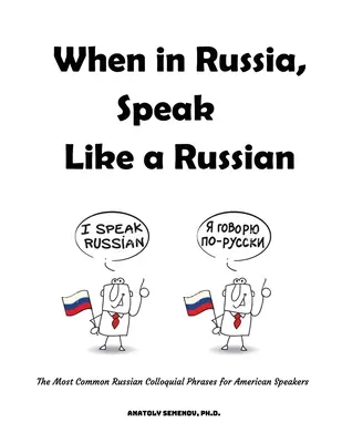Ha Oroszországban jársz, beszélj úgy, mint egy orosz: A leggyakoribb orosz köznyelvi kifejezések amerikaiak számára - When in Russia, Speak Like a Russian: The Most Common Russian Colloquial Phrases for American Speakers