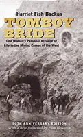 Tomboy Bride, 50th Anniversary Edition: Egy nő személyes beszámolója a nyugati bányásztáborok életéről - Tomboy Bride, 50th Anniversary Edition: One Woman's Personal Account of Life in Mining Camps of the West