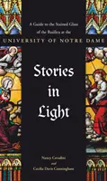Történetek a fényben: A Guide to the Stained Glass of the Basilica at the University of Notre Dame (Útikalauz a Notre Dame-i Egyetem bazilikájának üvegfestményeihez) - Stories in Light: A Guide to the Stained Glass of the Basilica at the University of Notre Dame