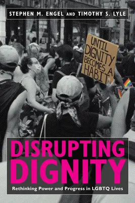 Disrupting Dignity: A hatalom és a haladás újragondolása az LMBTQ-életekben - Disrupting Dignity: Rethinking Power and Progress in LGBTQ Lives