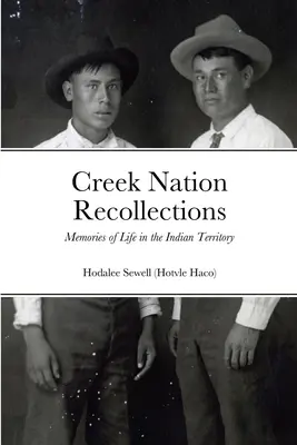 Creek Nation Recollections: Emlékek az életről az indián területen - Creek Nation Recollections: Memories of Life in the Indian Territory