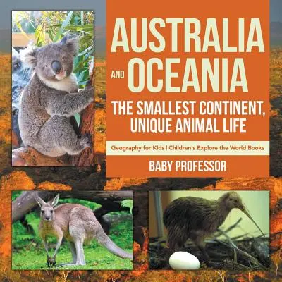 Ausztrália és Óceánia: A legkisebb kontinens, egyedülálló állatvilág - Földrajz gyerekeknek - Gyerekkönyvek a világ felfedezésére - Australia and Oceania: The Smallest Continent, Unique Animal Life - Geography for Kids - Children's Explore the World Books