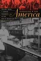 Éhezés Amerikára: olasz, ír és zsidó étkezési szokások a migráció korában - Hungering for America: Italian, Irish, and Jewish Foodways in the Age of Migration