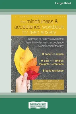 The Mindfulness and Acceptance Workbook for Teen Anxiety: Tevékenységek, amelyek segítenek legyőzni a félelmeket és aggodalmakat az elfogadás és elköteleződés terápia segítségével (1 - The Mindfulness and Acceptance Workbook for Teen Anxiety: Activities to Help You Overcome Fears and Worries Using Acceptance and Commitment Therapy (1