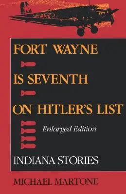 Fort Wayne a hetedik Hitler listáján, bővített kiadás: Indiana Stories - Fort Wayne Is Seventh on Hitler's List, Enlarged Edition: Indiana Stories