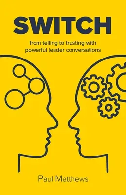 Váltás: az elbeszélésről a bizalomra erőteljes vezetői beszélgetésekkel - Switch: from telling to trusting with powerful leader conversations