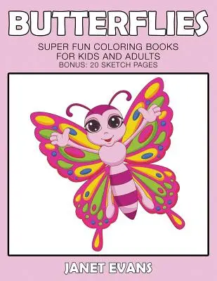 Butterflies: Szuper szórakoztató színezőkönyvek gyerekeknek és felnőtteknek (Bónusz: 20 rajzlap) - Butterflies: Super Fun Coloring Books For Kids And Adults (Bonus: 20 Sketch Pages)