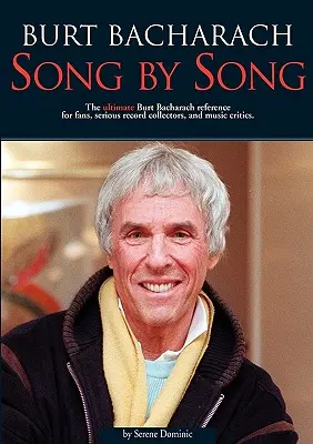 Burt Bacharach: Dalról dalra: The Ultimate Burt Bacharach Reference for Fans, Serious Record Collectors, and Music Critics. - Burt Bacharach: Song by Song: The Ultimate Burt Bacharach Reference for Fans, Serious Record Collectors, and Music Critics.