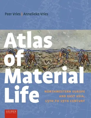 Az anyagi élet atlasza: Északnyugat-Európa és Kelet-Ázsia, 15-19. század - Atlas of Material Life: Northwestern Europe and East Asia, 15th to 19th Century