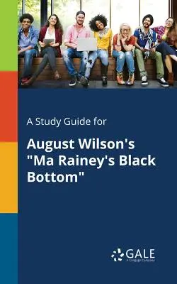 Tanulmányi útmutató August Wilson Ma Rainey's Black Bottom című művéhez