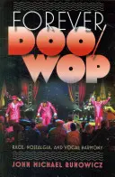 Forever Doo-Wop: Race, Nostalgia, and Vocal Harmony