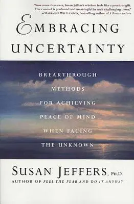 A bizonytalanság elfogadása: áttörést jelentő módszerek az ismeretlennel való szembenézés során a lelki béke eléréséhez - Embracing Uncertainty: Breakthrough Methods for Achieving Peace of Mind When Facing the Unknown