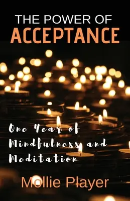 Az elfogadás ereje: A tudatosság és a meditáció egy éve - The Power Of Acceptance: One Year Of Mindfulness And Meditation