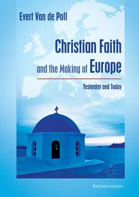 A keresztény hit és Európa kialakulása: tegnap és ma - Christian Faith and the Making of Europe: Yesterday and Today