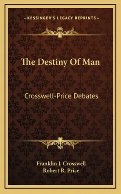 The Destiny Of Man (Az ember sorsa): Crosswell-Price Viták - The Destiny Of Man: Crosswell-Price Debates