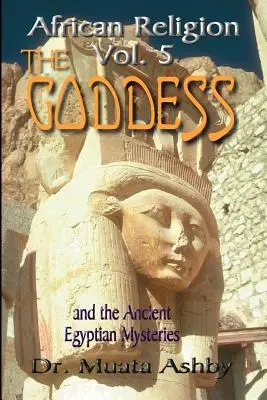 Afrikai vallás 5. kötet: Az Istennő és az egyiptomi misztériumokAz Istennő útja az Istennő útja - African Religion Volume 5: The Goddess and the Egyptian Mysteriesthe Path of the Goddess the Goddess Path