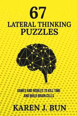 67 oldalsó gondolkodási rejtvény: Játékok és rejtvények az idő elütésére és az agysejtek építésére - 67 Lateral Thinking Puzzles: Games And Riddles To Kill Time And Build Brain Cells