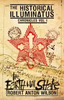 A Föld megremeg: Történelmi Illuminátus krónikák 1. kötet - The Earth Will Shake: Historical Illuminatus Chronicles Volume 1