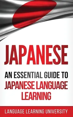 Japán: Egy alapvető útmutató a japán nyelvtanuláshoz - Japanese: An Essential Guide to Japanese Language Learning