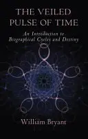 Az idő fátyolos lüktetése: Bevezetés az életrajzi ciklusokba és a sorsba - The Veiled Pulse of Time: An Introduction to Biographical Cycles and Destiny