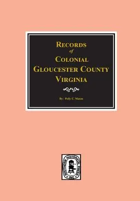 Gloucester County, Virginia, Colonial Records Of.