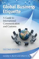 Globális üzleti etikett: Útmutató a nemzetközi kommunikációhoz és szokásokhoz - Global Business Etiquette: A Guide to International Communication and Customs