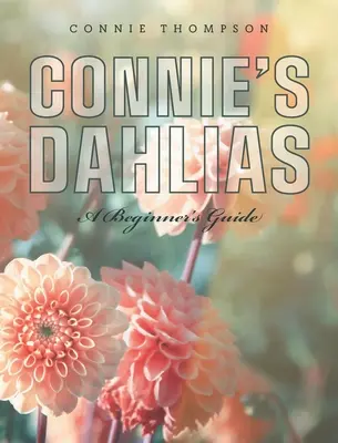 Connie dáliái: A Beginner's Guide - Connie's Dahlias: A Beginner's Guide