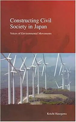 A civil társadalom építése Japánban: A környezetvédelmi mozgalmak hangjai - Constructing Civil Society in Japan: Voices of Environmental Movements