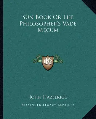 A Napkönyv avagy a filozófus Vade Mecum című könyve - Sun Book or the Philosopher's Vade Mecum