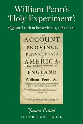 William Penn „szent kísérlete”: A kvéker igazság Pennsylvaniában, 1682-1781 - William Penn's 'Holy Experiment': Quaker Truth in Pennsylvania, 1682-1781