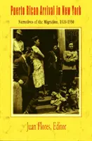 Puerto Ricó-iak érkezése New Yorkba: A migráció elbeszélései, 1920-1950 - Puerto Rican Arrival in New York: Narratives of the Migration, 1920-1950