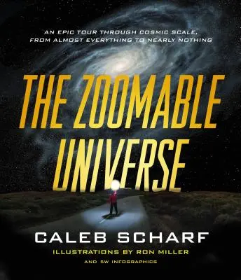 The Zoomable Universe: Egy epikus túra a kozmikus léptékeken át, a majdnem mindentől a majdnem semmiig - The Zoomable Universe: An Epic Tour Through Cosmic Scale, from Almost Everything to Nearly Nothing