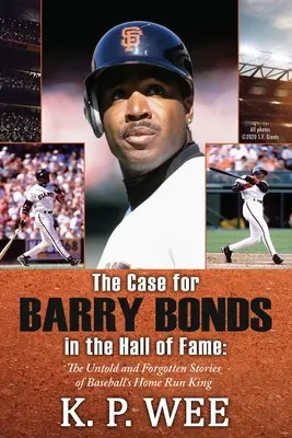 Barry Bonds helye a Hírességek Csarnokában - A baseball hazafutáskirályának el nem mondott és elfeledett történetei - The Case for Barry Bonds in the Hall of Fame - The Untold and Forgotten Stories of Baseball's Home Run King